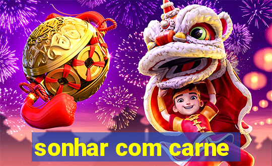 sonhar com carne